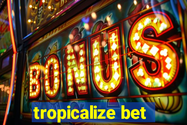 tropicalize bet